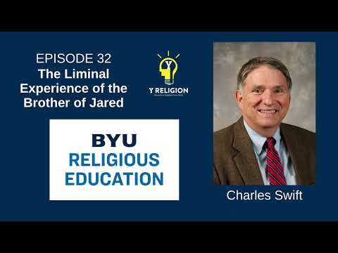 Y Religion Episode 32 – The Liminal Experience of the Brother of Jared (Charles Swift)