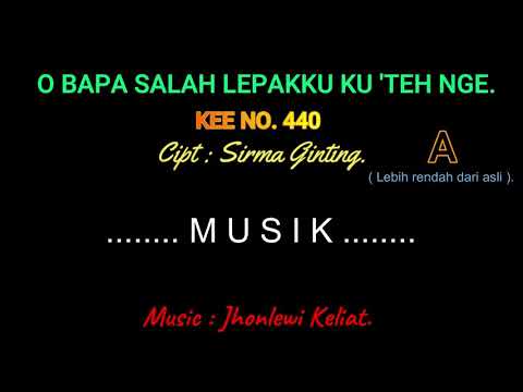 KEE 440 (Karaoke Version). A (lebih rendah). O BAPA, SALAH LEPAKKU KU 'TEH NGE.