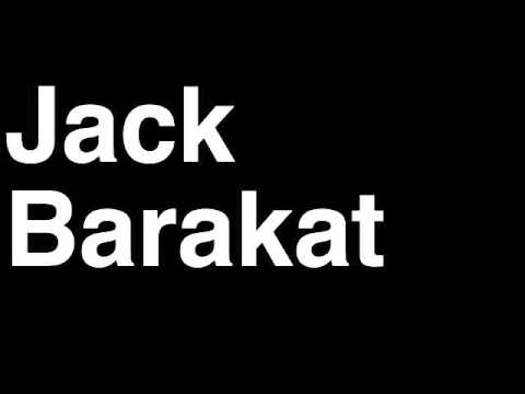 How to Pronounce Jack Barakat