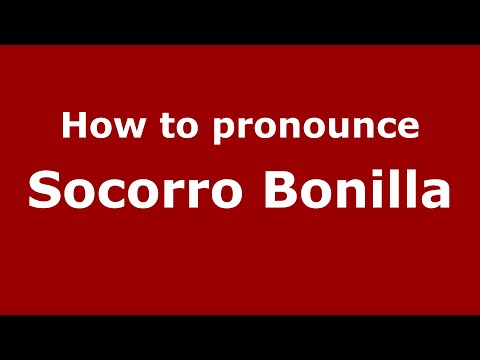 How do you say Socorro Bonilla in Mexico (Mexican Spanish)? - PronounceNames.com
