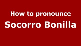 How to pronounce Socorro Bonilla