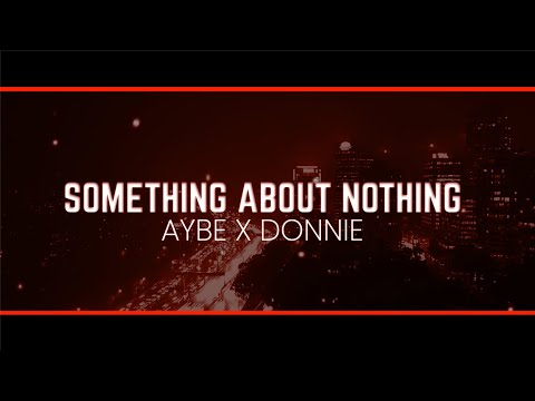 AyBe x Donnie - Something About Nothing (Prod. EPIK THE DAWN)