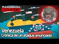 Venezuela: Crónica de un ataque anunciado - La Estirpe de los Libres