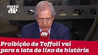 Augusto Nunes: A proibição de Toffoli vai para a lata de lixo da história