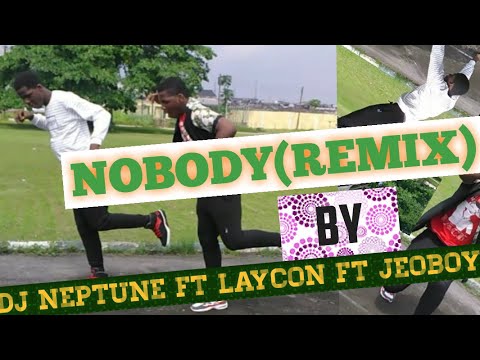 Nobody(remix)  by DJ Neptune ft laycon(icon) ft jeoboy