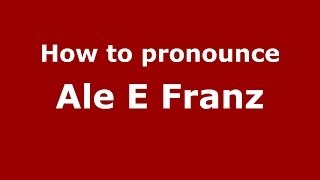 How to pronounce Ale E Franz