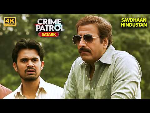 सच्चाई का वो चेहरा जो किसी ने नहीं देखा | Best of Crime Patrol 2025 | EP 4K  Crime Series | Savdhaan