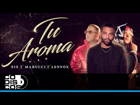 Tu Aroma, Marucci, Lennox, Eix - Video Oficial