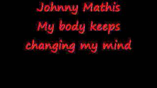 My body keeps changing my mind - Johnny Mathis