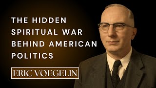 Voegelin: The Hidden Spiritual War Behind American Politics