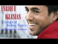Enrique Iglesias - Tired Of Being Sorry ...