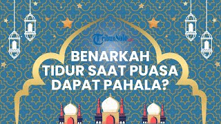 Benarkah Tidurnya Orang yang Berpuasa Itu Termasuk Ibadah dan Mendapatkan Pahala?