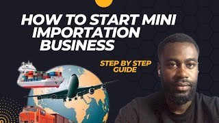 From A to Z: How to start Mini Importation Business /Startup Guide