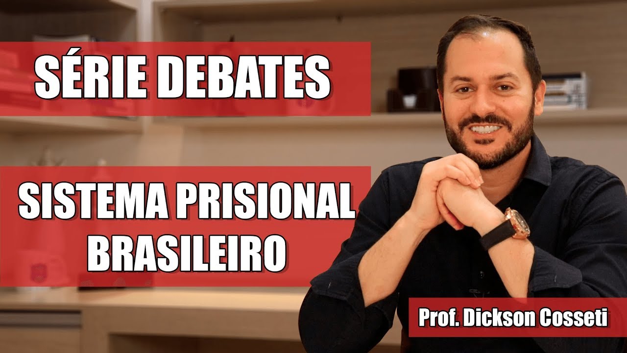 SÉRIE DEBATES - SISTEMA PRISIONAL BRASILEIRO - Prof. Dickson Cosseti
