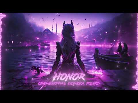 CHASHKAKEFIRA, yash1oka, Polaris – HONOR