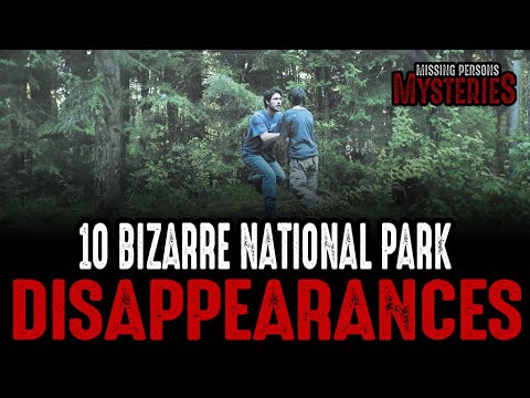 10 Bizarre National Park Disappearances - Episode #20