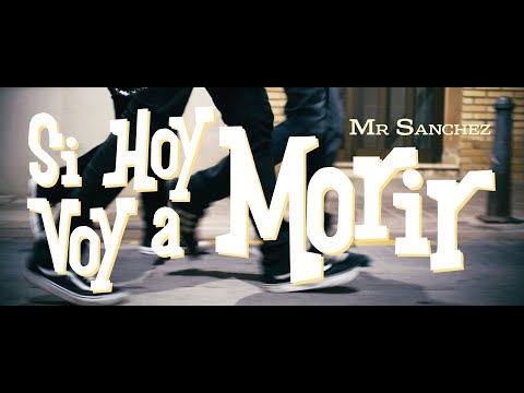 Mr Sanchez – Si hoy voy a morir (vídeo oficial)
