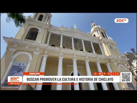 Lambayeque: buscan promover la cultura e historia de Chiclayo