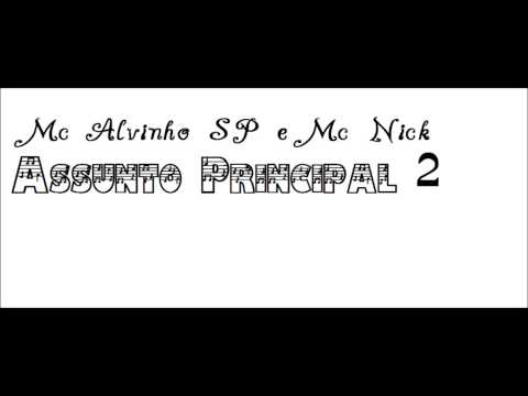 Mc Alvinho SP e Mc Nick - Assunto Principal 2 [Dj Booy e Dj Ferreira] 2013
