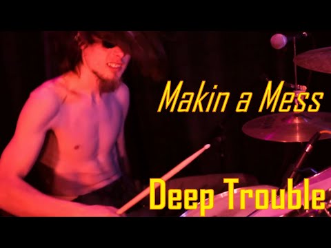 Makin a Mess - Deep Trouble (Music Video)