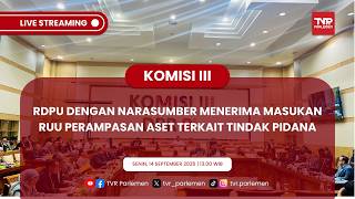 KOMISI III DPR RI RDPU DENGAN NARASUMBER MENERIMA MASUKAN RUU PERAMPASAN ASET TERKAIT TINDAK PIDANA