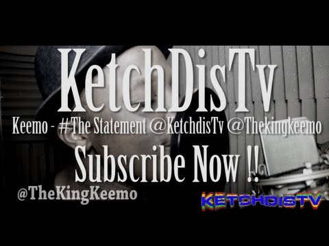 Keemo - #TheStatement @KetchdisTv @TheKingKeemo
