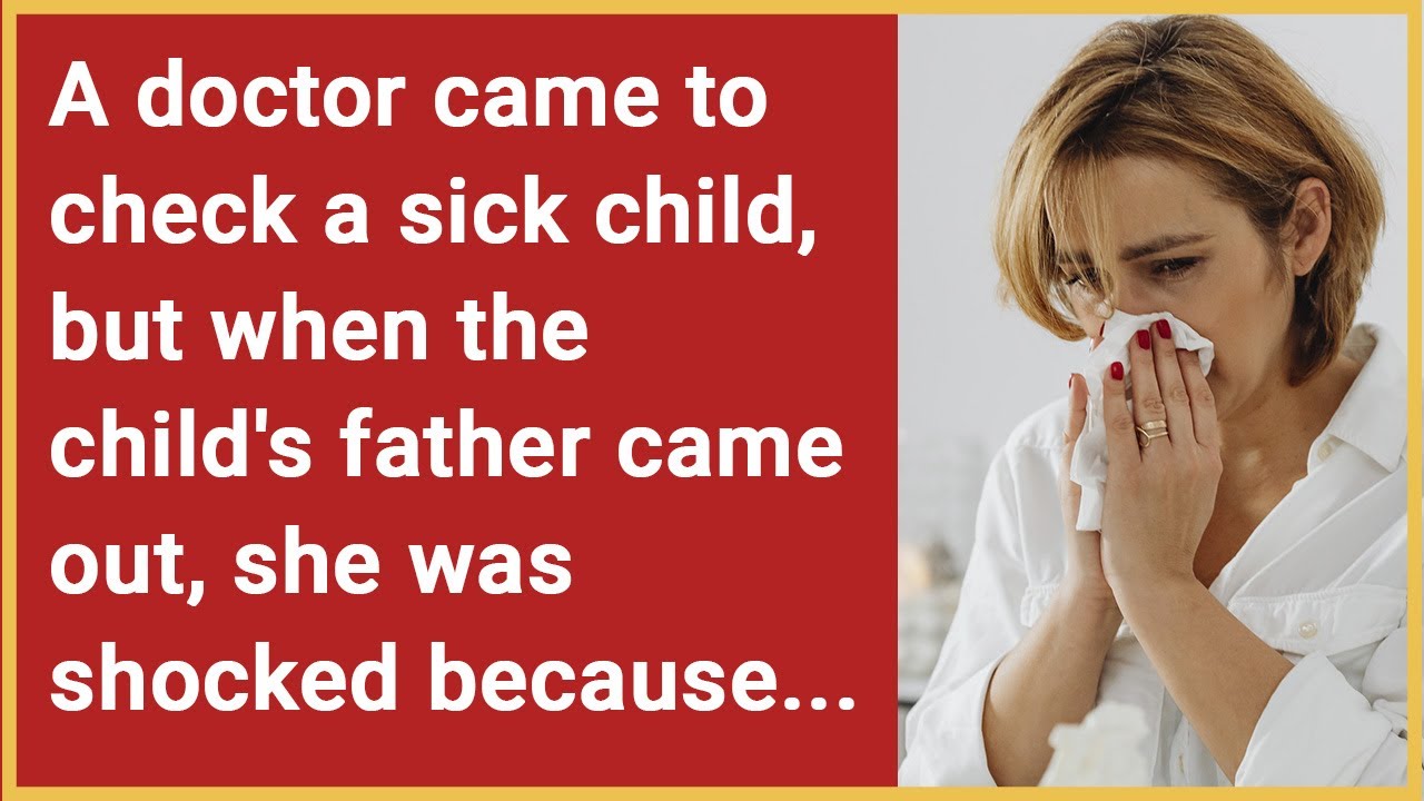 A doctor came to check sick child, but when the child's father emerged she was shocked because...