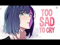 Nightcore - Too Sad To Cry (Lyrics)
