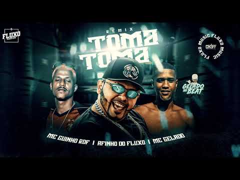 AFINHO DO FLUXO , MC GUINHO RDF E MC GELADO - REMIX TOMA TOMA