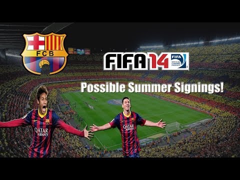 FIFA 14 Career Mode - Possible Summer Signings - Barcelona!!