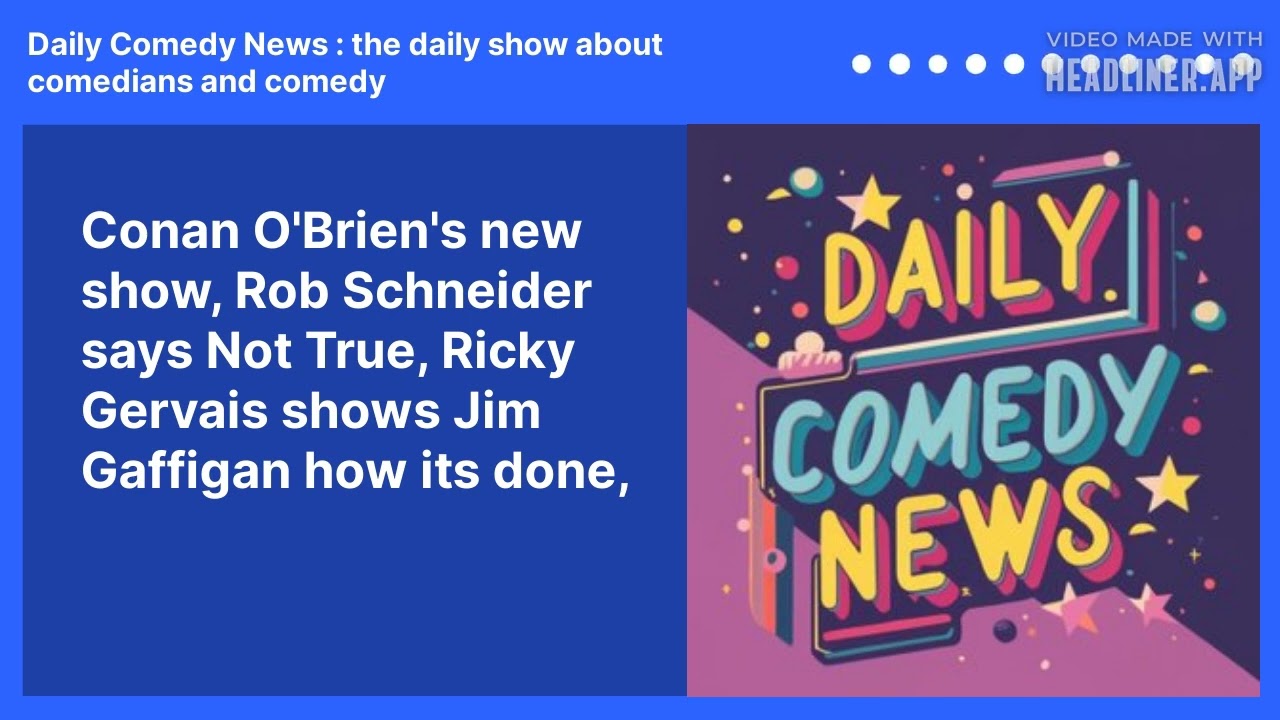 Conan O'Brien's new show, Rob Schneider says Not True, Ricky Gervais shows Jim Gaffigan how its done,