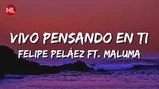 Felipe Peláez - Vivo Pensando En Ti ft. Maluma (Letra / Lyrics)