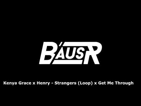 Kenya Grace - Strangers X Henry - Get Me Through (BausR MashUp)