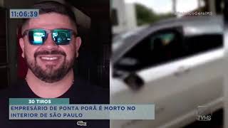 Balanço Geral MS  - Empresário de Ponta Porã é morto no interior de São Paulo