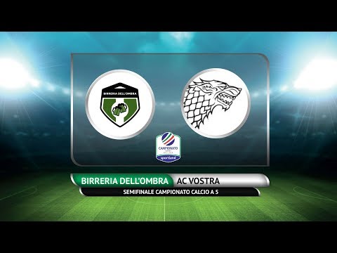 SEMIFINALE CAMPIONATO C5 - Birreria dell'ombra vs AC Vostra