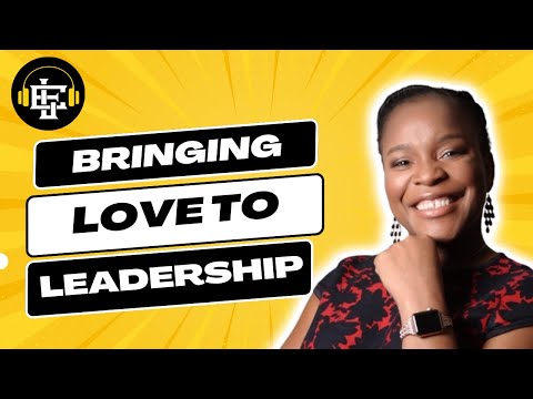 Leading with Love Makes Leadership Easier with Aggie Mutuma | Everyday Leadership Podcast