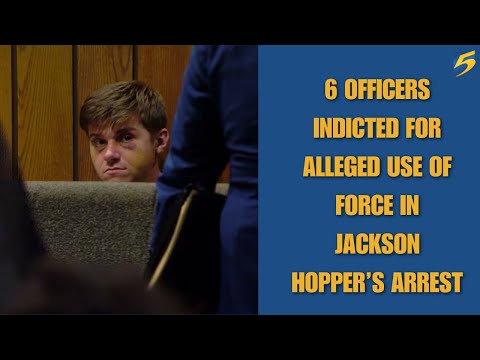 6 officers indicted for alleged use of force in Jackson Hopper’s arrest