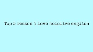 Top 5 Reasons why i love hololive english