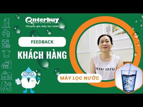 Khách hàng chia sẻ lý do mua và sử dụng máy lọc nước Geyser tại Enterbuy
