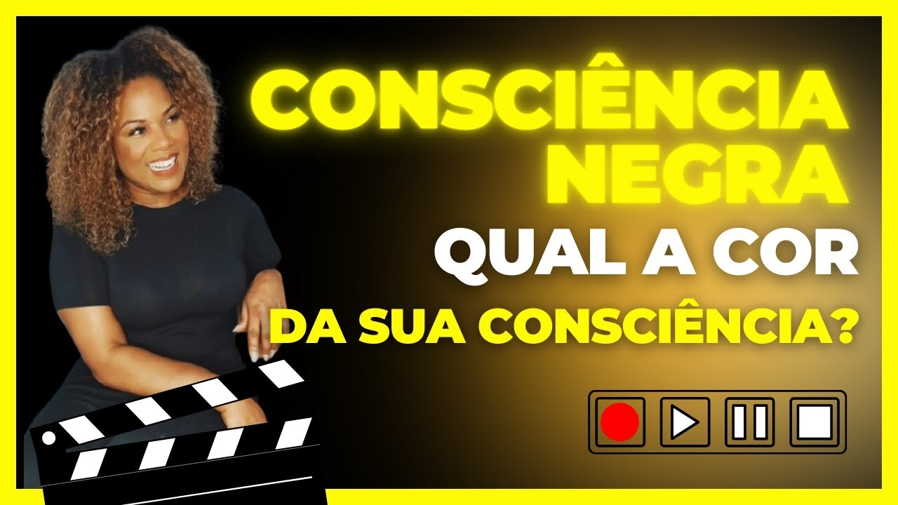 CONSCIÊNCIA NEGRA. QUAL A COR DA SUA CONSCIÊNCIA?