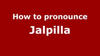 How to pronounce Jalpilla