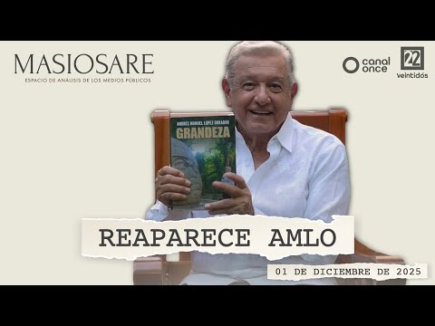 Masiosare - Periodismo: Reaparece AMLO (01/12/2025)
