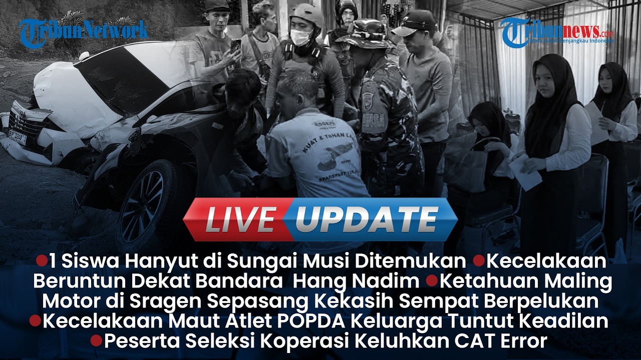 LIVE UPDATE SORE: 1 Siswa SD Hanyut Berpelukan Ditemukan, Kecelakaan Maut Atlet POPDA Beltim