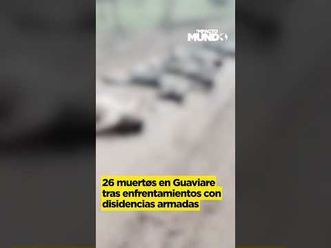 GUAVIARE BAJO AMENAZA 🚨 | 26 MUERTOS TRAS COMBATES ENTRE DISIDENCIAS