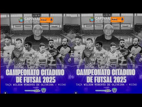CAMPEONATO CITADINO DE FUTSAL 2025 DE CAPIVARI DE BAIXO "TAÇA WILSON ROBERTO DE OLIVEIRA- MICHO"