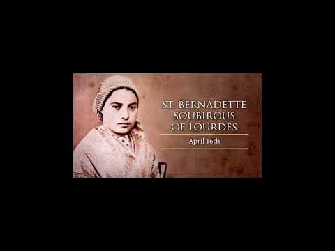 APRIL 16TH (ST BERNADETTE SOUBIROUS)