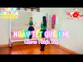 NGÀY TẾT QUÊ EM Remix Hương Ly Dance Fitness Choreo Thuận Zilo Hướng Dẫn Dưới Mô T�