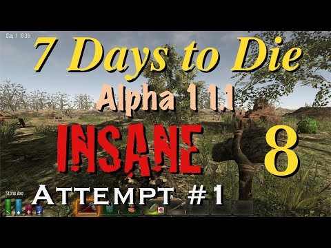 7 Days to Die - Alpha 11.1 - INSANE Attempt #1 - Part 8 (Progress)