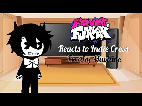 Friday Night Funkin reacts to Indie Cross|| Bonus Song|| [Freaky Machine]