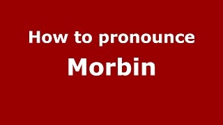 How to pronounce Morbin